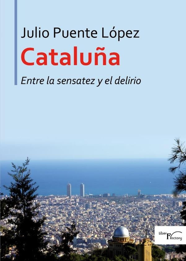 Cataluña entre la sensatez y el delirio | Julio Puente López