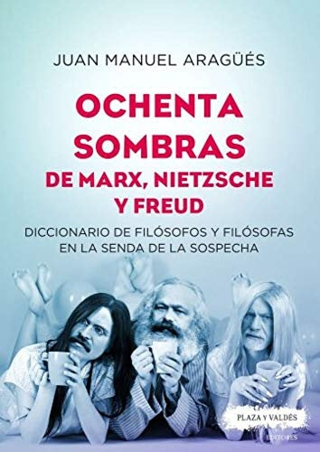 Ochenta sombras de marx, nietzsche y freud  | Juan Manuel Aragüés