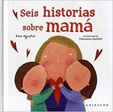 SEIS HISTORIAS SOBRE MAMÁ (CON DETALLES).. | Sara  Agostini