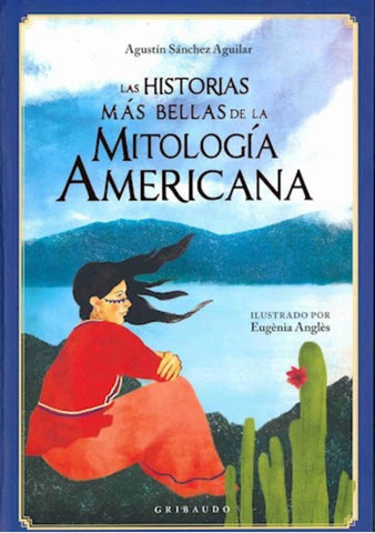 Las historias mas bellas de la mitología americana | Agustín  Sánchez Aguilar