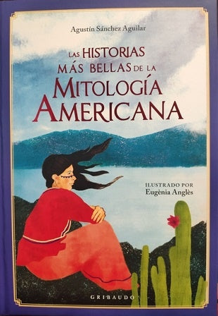 Las historias mas bellas de la mitología americana | Agustín  Sánchez Aguilar