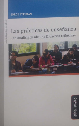 Las prácticas de enseñanza -en análisis desde una Didáctica reflexiva- | Jorge Steiman