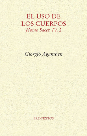 EL USO DE LOS CUERPOS (HOMO SACER, IV,2).. | Giorgio Agamben