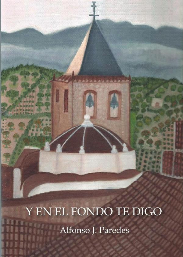 Y en el fondo te digo | Alfonso J. Paredes