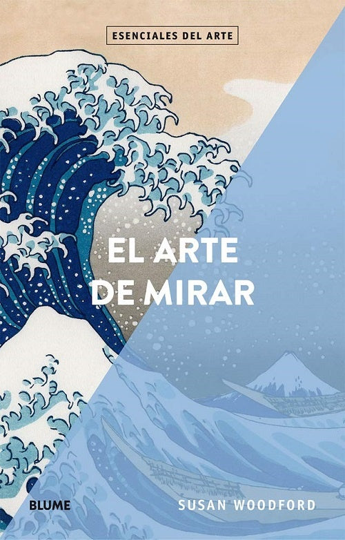 ARTE DE MIRAR, EL. ESENCIALES DEL ARTE | Susan Woodford