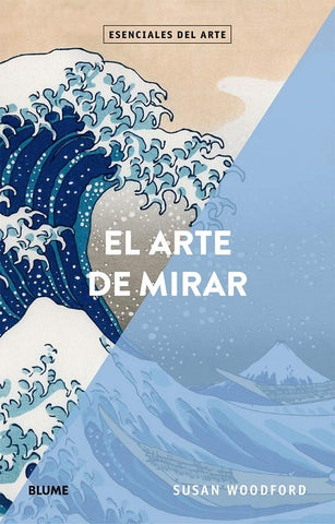 ARTE DE MIRAR, EL. ESENCIALES DEL ARTE | Susan Woodford