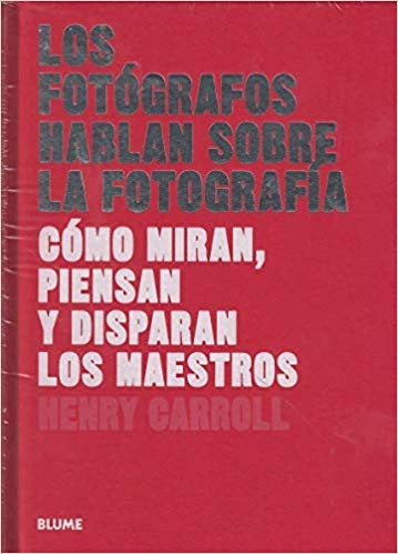 FOTOGRAFOS HABLAN SOBRE LA FOTOGRAFIA.. | HENRY  CARROL