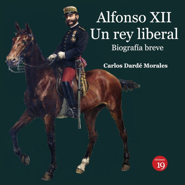 Alfonso XII. Un rey liberal. Biografía breve | Carlos DARDÉ MORALES