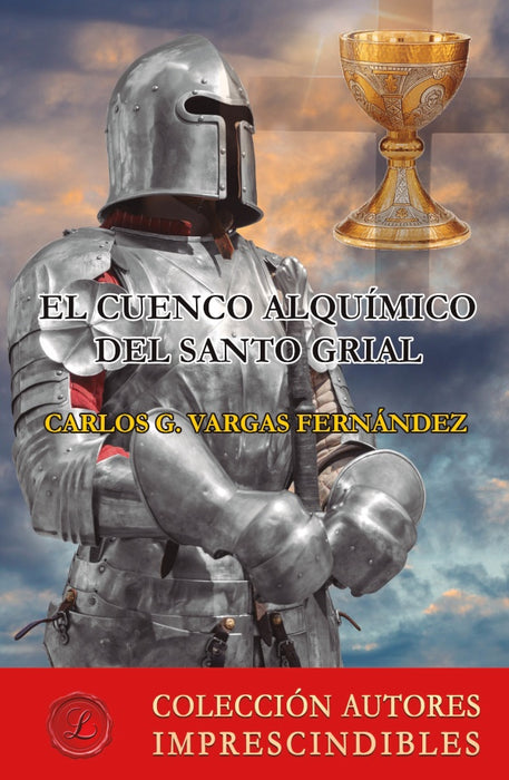 El cuenco alquímico del Santo Grial | Carlos Guillermo  Vargas Fernández