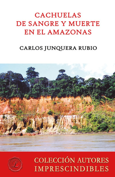 Cachuelas de sangre y muerte en el Amazonas | Carlos Junquera Rubio
