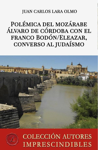 Polémica del mozárabe Álvaro de Córdoba con el franco Bodón/Eleazar, converso al judaísmo | Juan Carlos  Lara Olmo