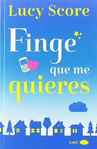 FINGE QUE ME QUIERES | LUCY  SCORE