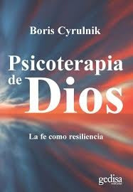 PSICOTERAPIA DE DIOS: LA FE COMO RESILIENCIA.. | LOUIS  BORIS CYRULNIK,