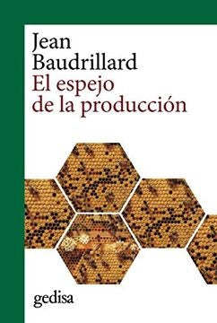 EL ESPEJO DE LA PRODUCCIÓN.. | Jean Baudrillard