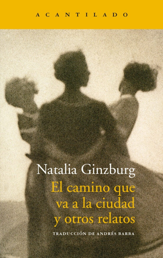 El camino que va a la ciudad y otros relatos | Natalia Ginzburg