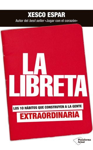 La Libreta. Los 10 hábitos que construyen a la gente extraordinaria | Espar