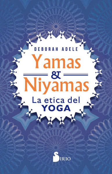 YAMAS Y NIYAMAS* | Deborah Adele