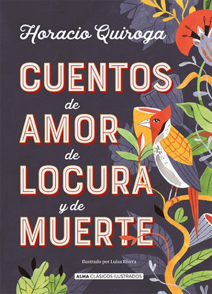 CUENTOS DE AMOR LOCURA Y MUERTE* | Horacio Quiroga