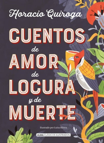 CUENTOS DE AMOR LOCURA Y MUERTE* | HORACIO QUIROGA