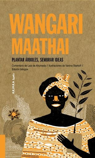 WANGARI MAATHAI: PLANTAR ARBOLES, SEMBRAR IDEAS  | LAIA  DE AHUMADA