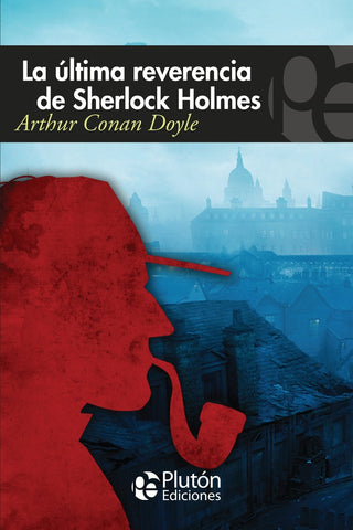 LA ULTIMA REVERENCIA DE SHERLOCK HOLMES.. | Arthur Conan Doyle