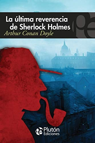 LA ULTIMA REVERENCIA DE SHERLOCK HOLMES.. | Arthur Conan Doyle