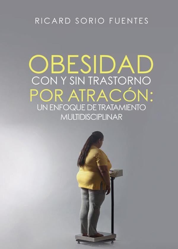 Obesidad con y sin Trastorno por Atracón: Un enfoque de tratamiento multidisciplinar | Ricard Sorio Fuentes