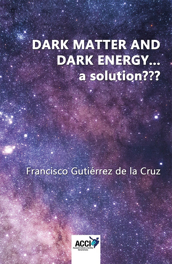 Dark matter and dark energy... a solution | Francisco Gutiérrez de la Cruz