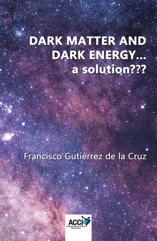 Dark matter and dark energy... a solution | Francisco Gutiérrez de la Cruz