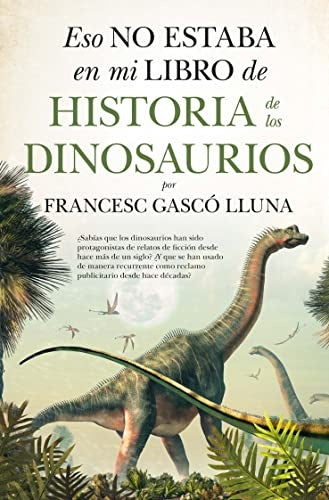 ESO NO ESTABA EN MI LIBRO DE HISTORIA DE LOS DINOSAURIOS.. | Francesc  Gasco Lluna
