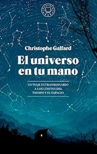UNIVERSO EN TU MANO UN VIAJE EXTRAORDINARIO A LOS LIMITES DEL TIEMPO Y EL ESPACIO | Christophe  Galfard