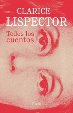 TODOS LOS CUENTOS.. | Clarice Lispector