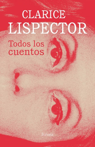 TODOS LOS CUENTOS.. | Clarice Lispector