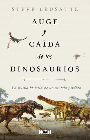 AUGE Y CAÍDA DE LOS DINOSAURIOS | STEVE BRUSATTE