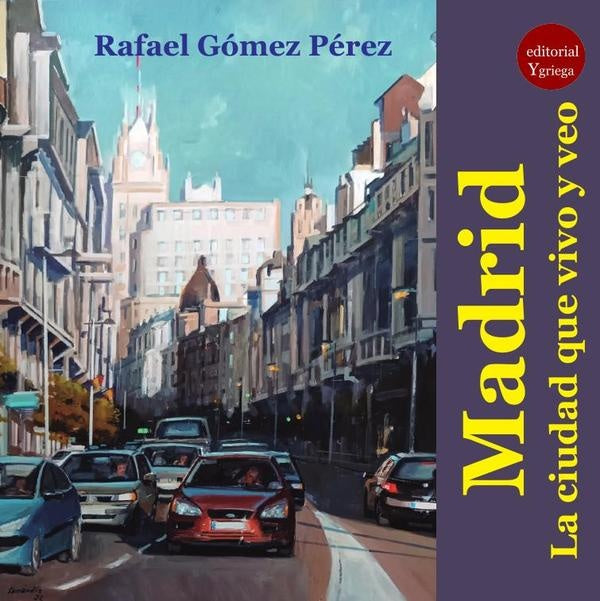 Madrid. La ciudad que vivo y veo, | Rafael Gómez Pérez