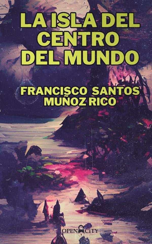 La isla del centro del mundo | Francisco Santos Muñoz Rico