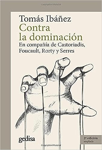 CONTRA LA DOMINACION: EN COMPAÑIA DE CASTORIADIS, FOUCAULT, RORTY Y SERRES.. | TOMAS IBAÑEZ