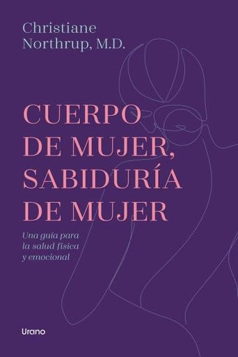 CUERPO DE MUJER, SABIDURIA DE MUJER.. | Christiane Northrup