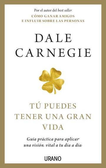 TÚ PUEDES TENER UNA GRAN VIDA *. | Dale Carnegie