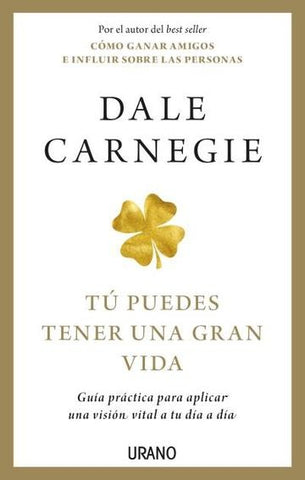TÚ PUEDES TENER UNA GRAN VIDA *. | Dale Carnegie