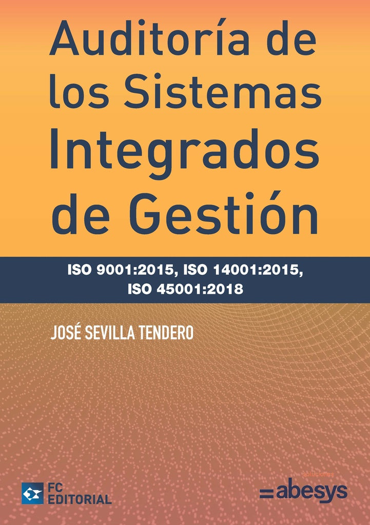 Auditoría de los Sistemas Integrados de Gestión ISO 9001:2015, ISO 14001:2015, ISO 45001:2018 | José Sevilla Tendero