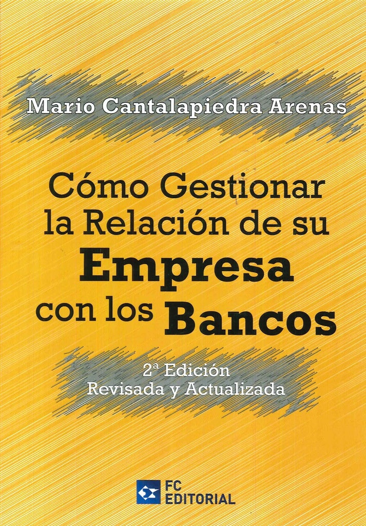 Cómo gestionar la relación de su empresa con los bancos. 2ª Edición revisada y actualizada | Mario Cantalapiedra Arenas