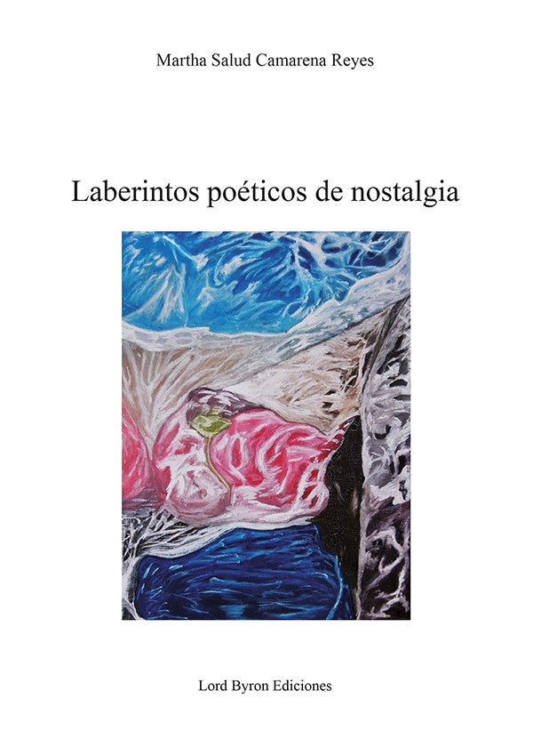 Laberintos poéticos de nostalgia | Martha Salud Camarena Reyes