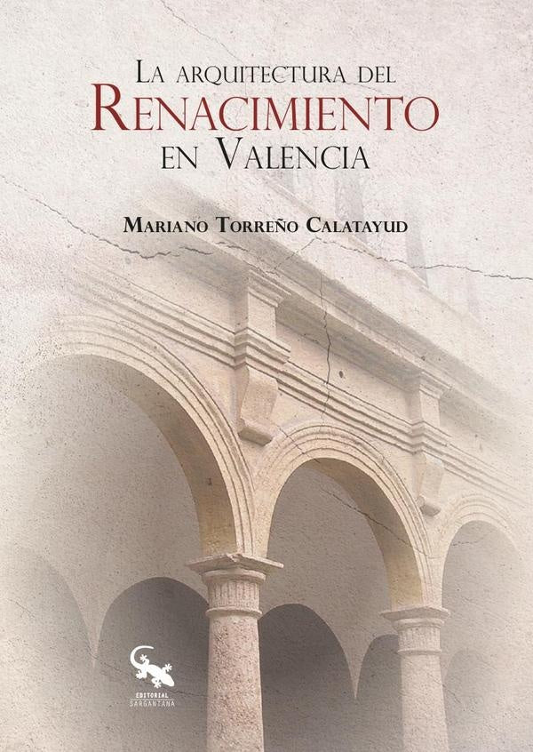 La arquitectura del renacimiento en valencia  | MARIANO TORREÑO CALATAYUD