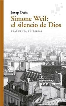 Simone Weil: el silencio de Dios | Josep  Otón