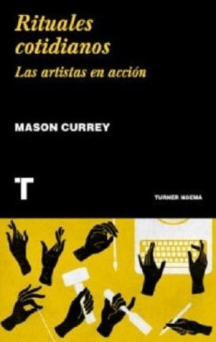 RITUALES COTIDIANOS: LAS ARTISTAS EN ACCION.. | MASON  CURREY