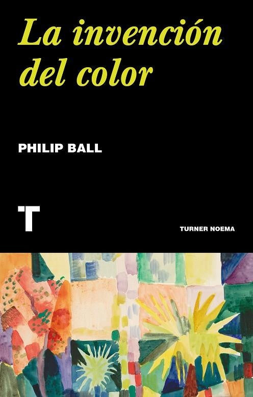 La invención del color | Philip Ball