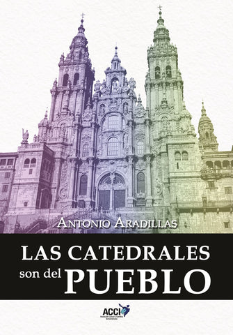 Las catedrales son del pueblo | Antonio Aradillas Agudo