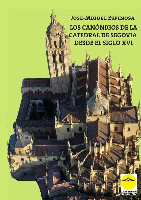 Los canónigos de la catedral de Segovia desde el siglo XVI. Elenco biográfico | Linage Conde, Espinosa Sarmiento