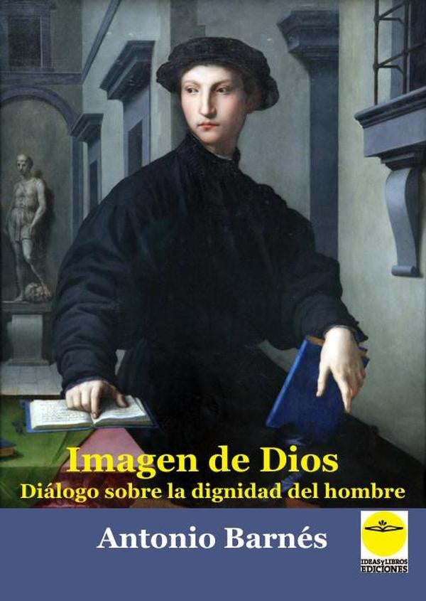 Imagen de Dios. Diálogo sobre la dignidad del hombre | Antonio BARNÉS VÁZQUEZ